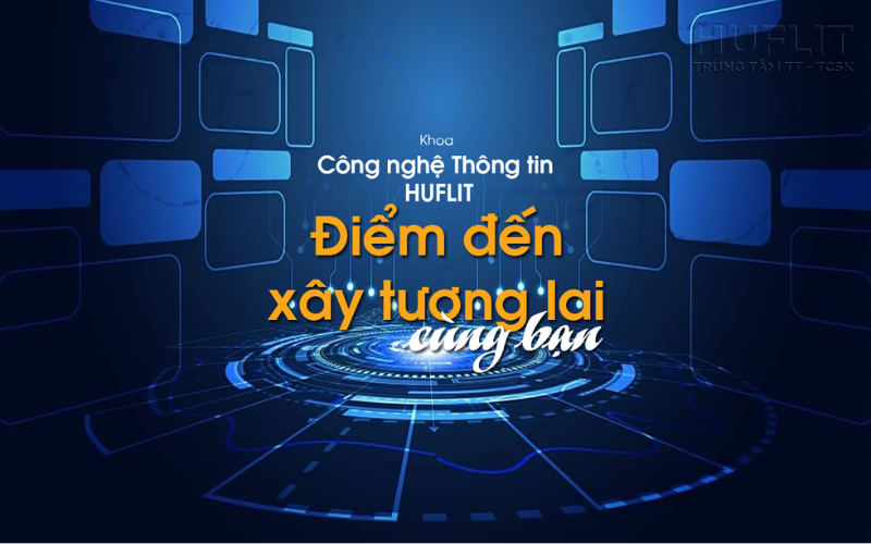 cong-nghe-thong-tin-huflit-diem-den-xay-tuong-lai-cung-ban